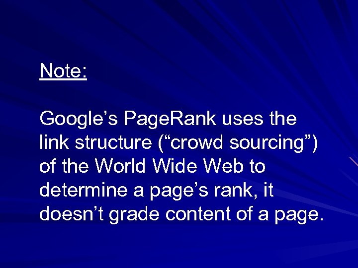 Note: Google’s Page. Rank uses the link structure (“crowd sourcing”) of the World Wide