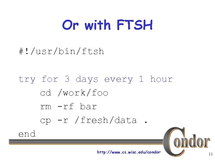 Or with FTSH #!/usr/bin/ftsh try for 3 days every 1 hour cd /work/foo rm