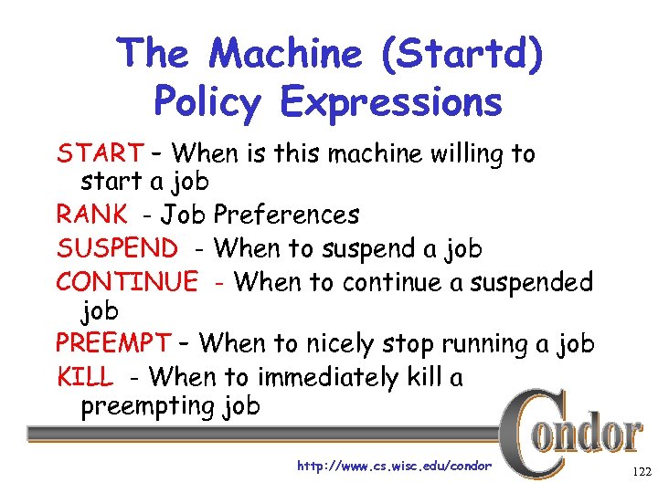 The Machine (Startd) Policy Expressions START – When is this machine willing to start