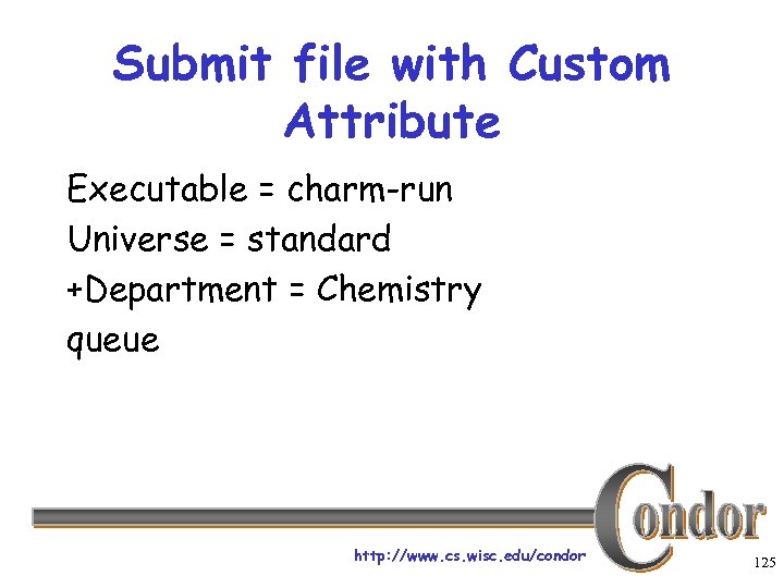 Submit file with Custom Attribute Executable = charm-run Universe = standard +Department = Chemistry