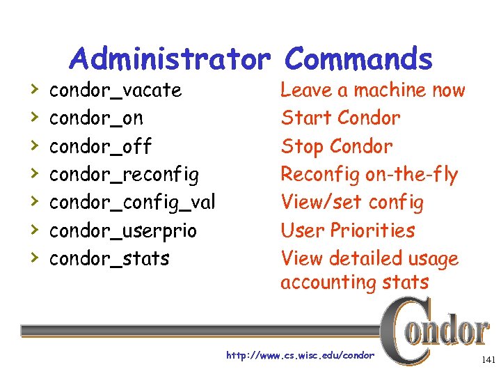 › › › › Administrator Commands condor_vacate condor_on condor_off condor_reconfig condor_config_val condor_userprio condor_stats Leave