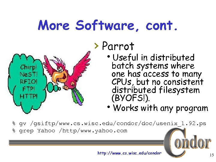 More Software, cont. › Parrot h. Useful in distributed batch systems where one has