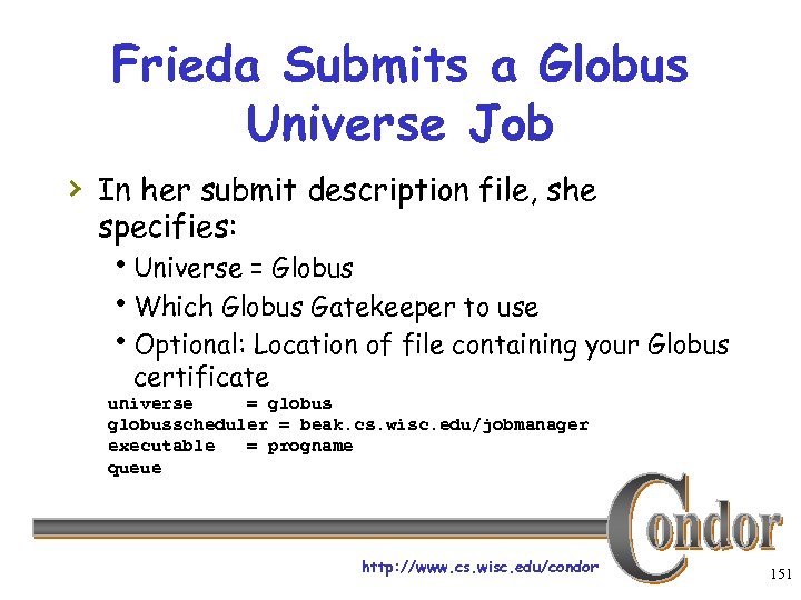 Frieda Submits a Globus Universe Job › In her submit description file, she specifies: