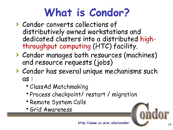 What is Condor? › Condor converts collections of › › distributively owned workstations and