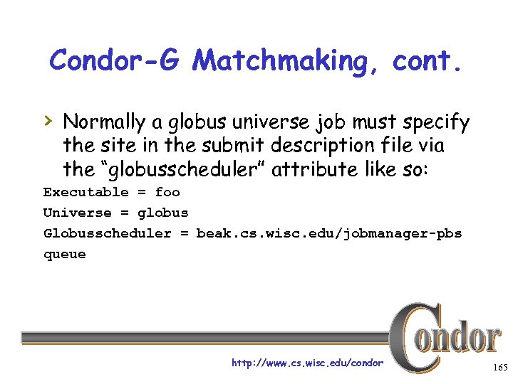 Condor-G Matchmaking, cont. › Normally a globus universe job must specify the site in