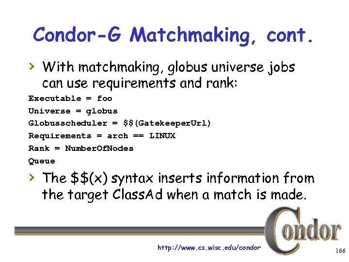 Condor-G Matchmaking, cont. › With matchmaking, globus universe jobs can use requirements and rank: