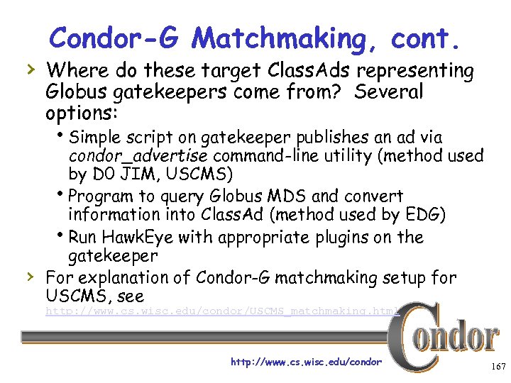 Condor-G Matchmaking, cont. › Where do these target Class. Ads representing Globus gatekeepers come