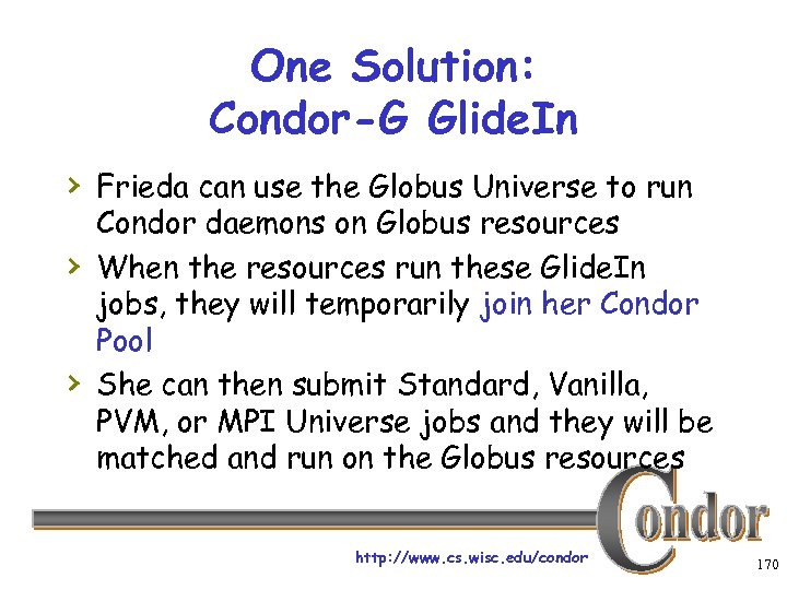 One Solution: Condor-G Glide. In › Frieda can use the Globus Universe to run