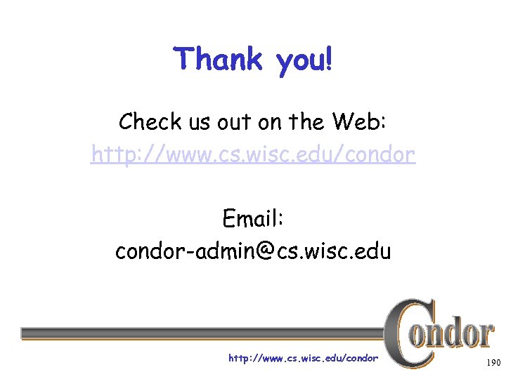 Thank you! Check us out on the Web: http: //www. cs. wisc. edu/condor Email: