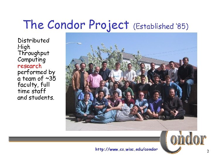 The Condor Project (Established ‘ 85) Distributed High Throughput Computing research performed by a