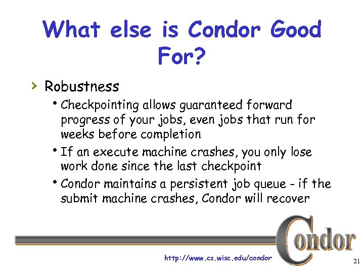 What else is Condor Good For? › Robustness h. Checkpointing allows guaranteed forward progress