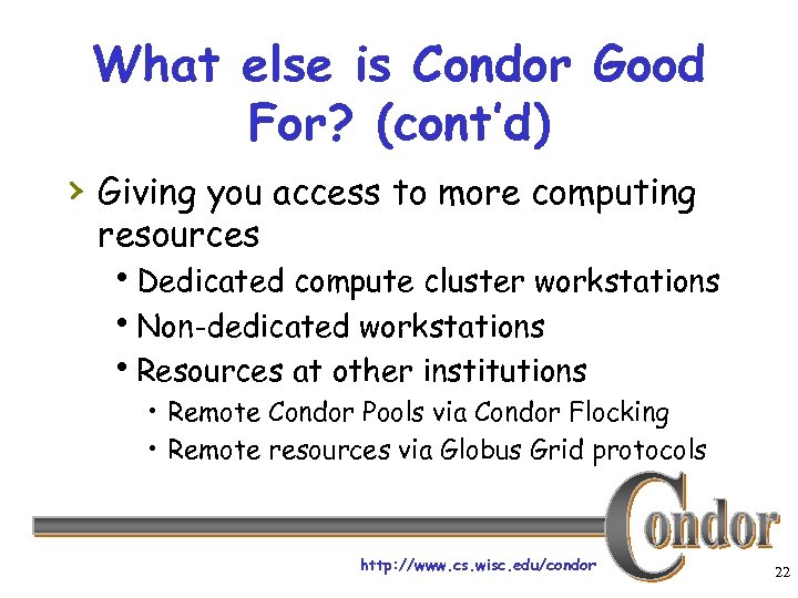 What else is Condor Good For? (cont’d) › Giving you access to more computing