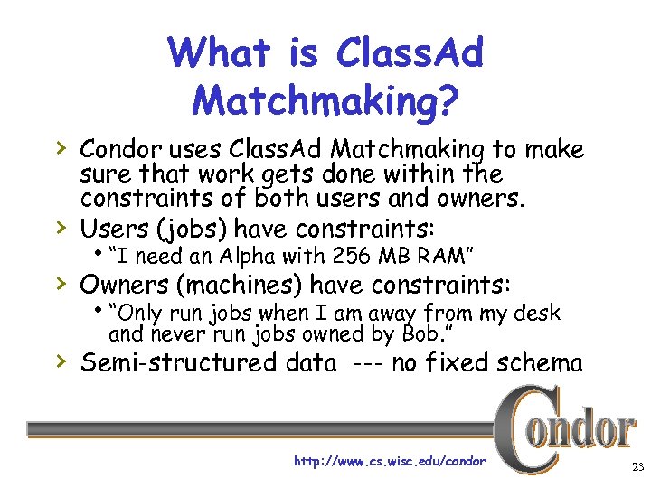 What is Class. Ad Matchmaking? › Condor uses Class. Ad Matchmaking to make ›