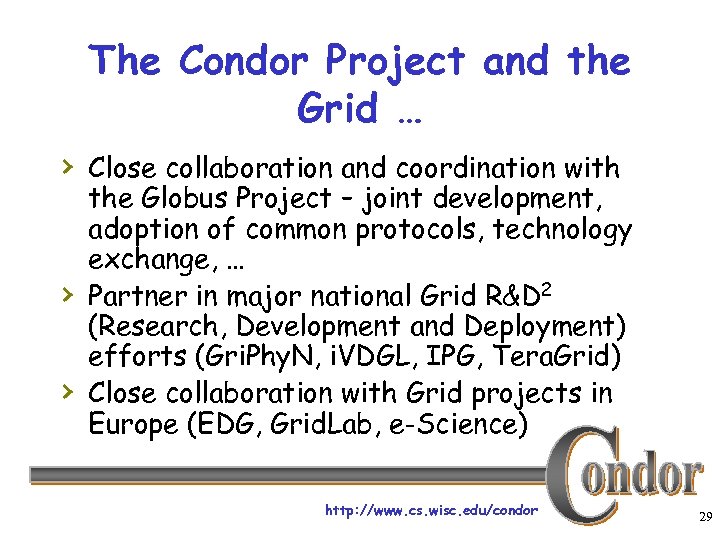 The Condor Project and the Grid … › Close collaboration and coordination with ›