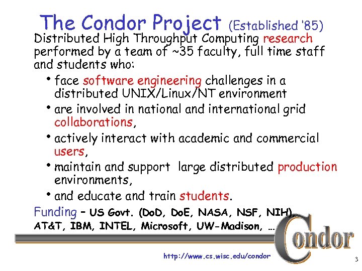 The Condor Project (Established ‘ 85) Distributed High Throughput Computing research performed by a