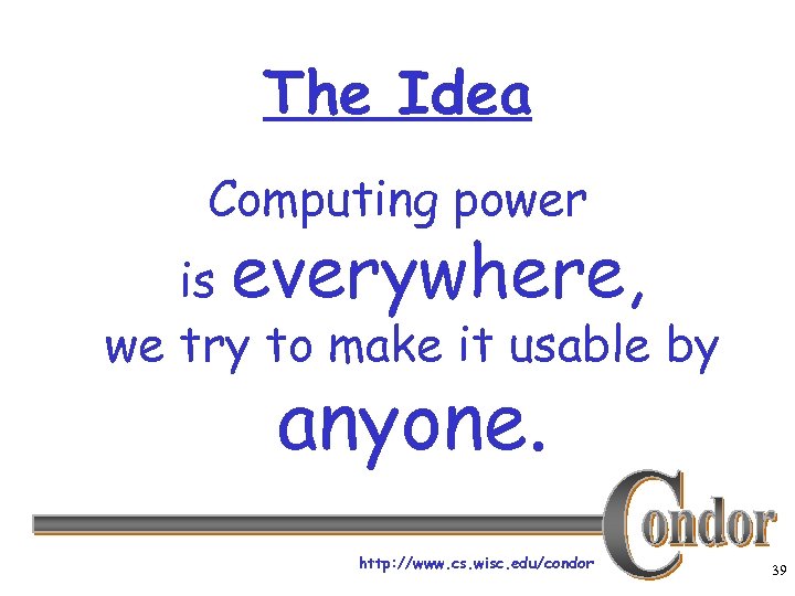 The Idea Computing power is everywhere, we try to make it usable by anyone.