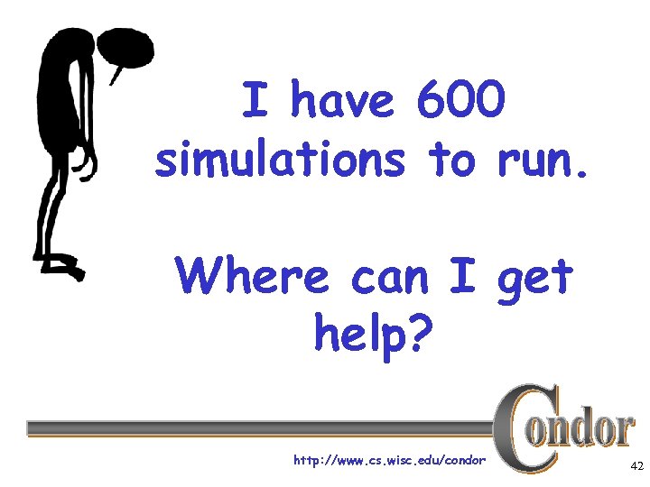 I have 600 simulations to run. Where can I get help? http: //www. cs.