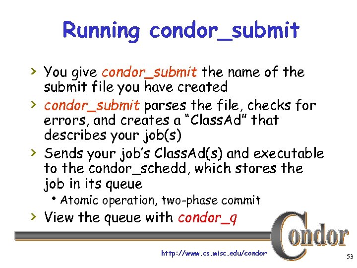 Running condor_submit › You give condor_submit the name of the › › submit file