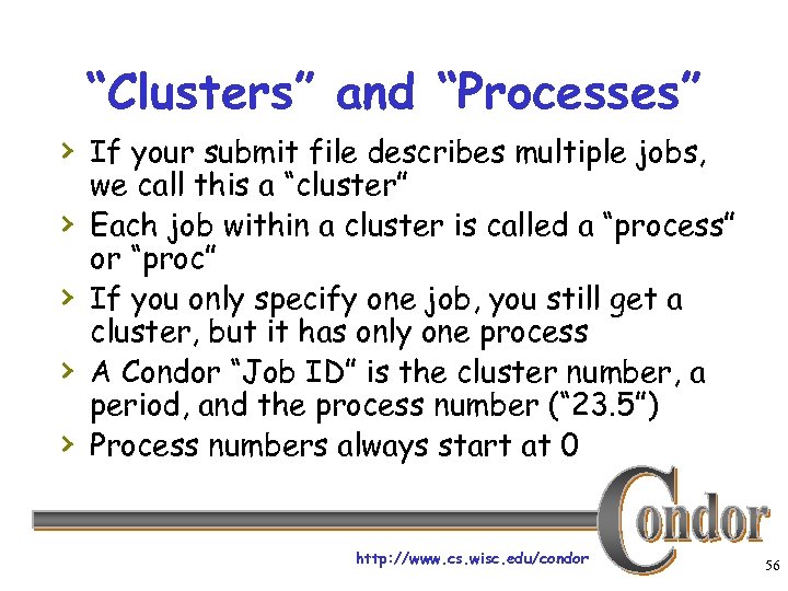 “Clusters” and “Processes” › If your submit file describes multiple jobs, › › we