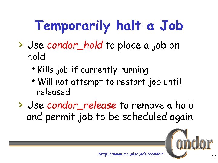 Temporarily halt a Job › Use condor_hold to place a job on hold h.