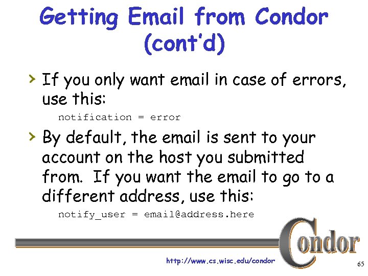 Getting Email from Condor (cont’d) › If you only want email in case of