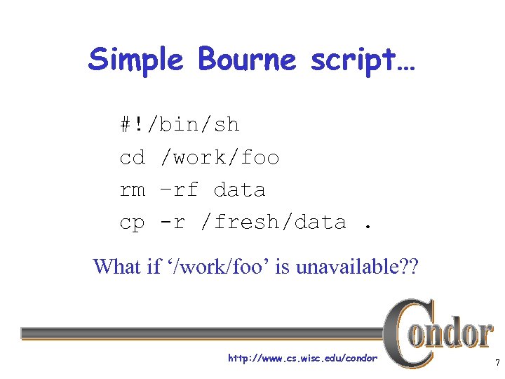 Simple Bourne script… #!/bin/sh cd /work/foo rm –rf data cp -r /fresh/data. What if