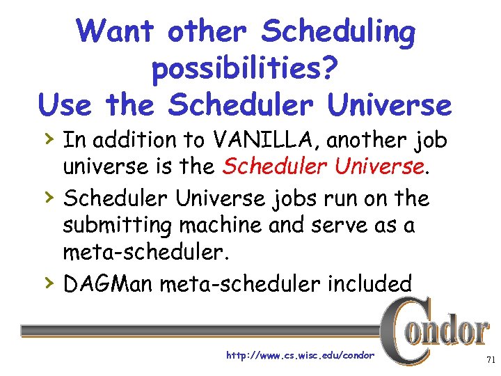 Want other Scheduling possibilities? Use the Scheduler Universe › In addition to VANILLA, another