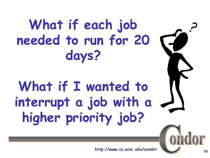 What if each job needed to run for 20 days? What if I wanted