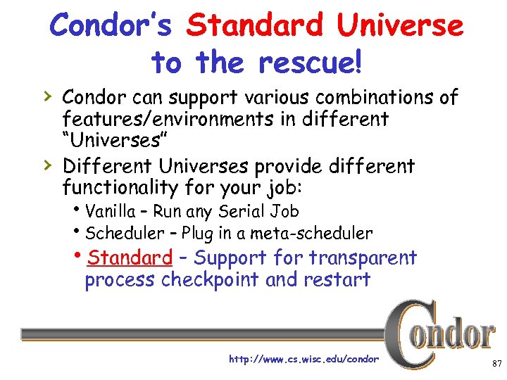 Condor’s Standard Universe to the rescue! › Condor can support various combinations of ›