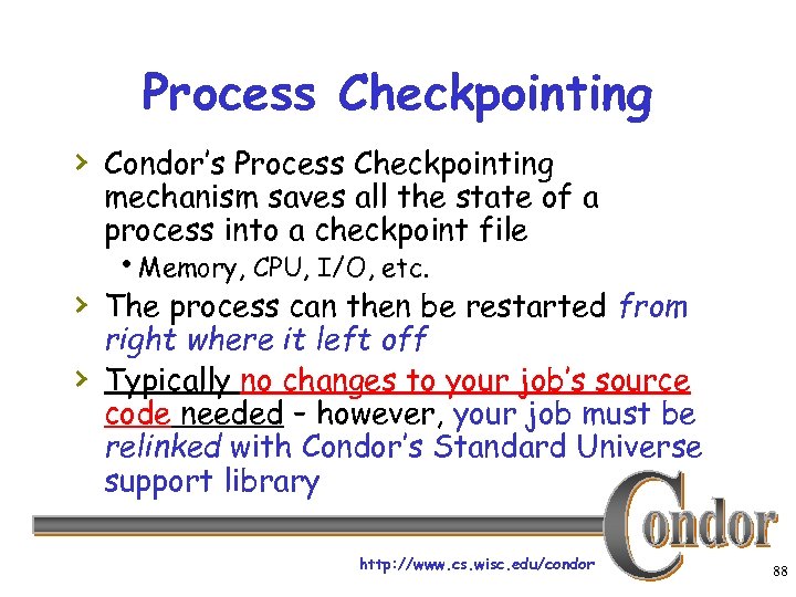 Process Checkpointing › Condor’s Process Checkpointing mechanism saves all the state of a process