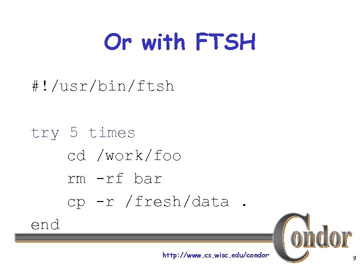 Or with FTSH #!/usr/bin/ftsh try 5 times cd /work/foo rm -rf bar cp -r