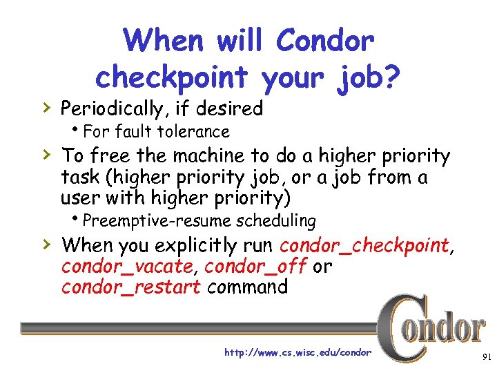 When will Condor checkpoint your job? › Periodically, if desired h. For fault tolerance