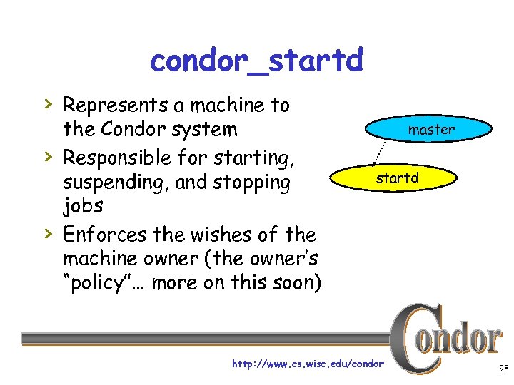 condor_startd › Represents a machine to › › the Condor system Responsible for starting,