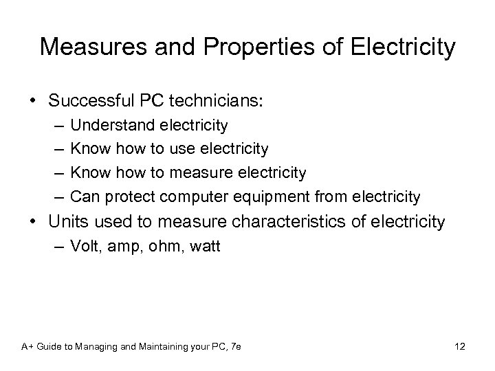 Measures and Properties of Electricity • Successful PC technicians: – – Understand electricity Know