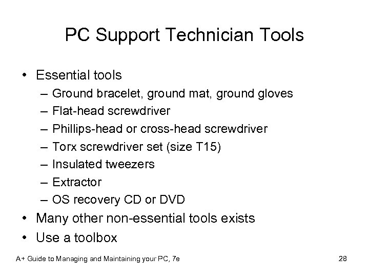 PC Support Technician Tools • Essential tools – – – – Ground bracelet, ground