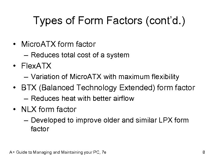 Types of Form Factors (cont’d. ) • Micro. ATX form factor – Reduces total