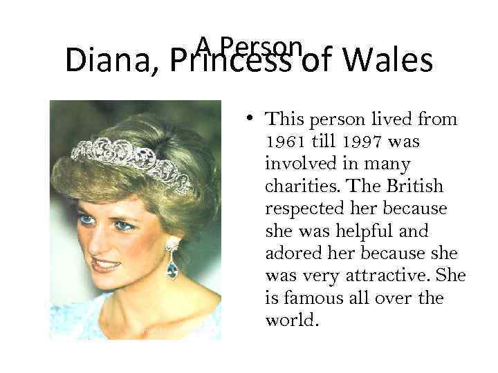 A Person Diana, Princess of Wales • This person lived from 1961 till 1997