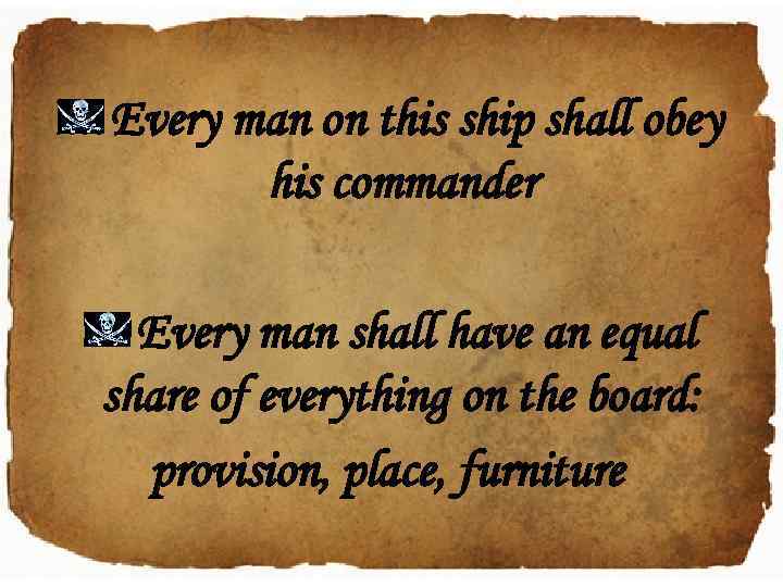 Every man on this ship shall obey his commander Every man shall have an