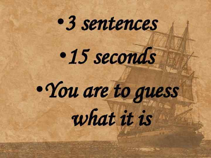  • 3 sentences • 15 seconds • You are to guess what it