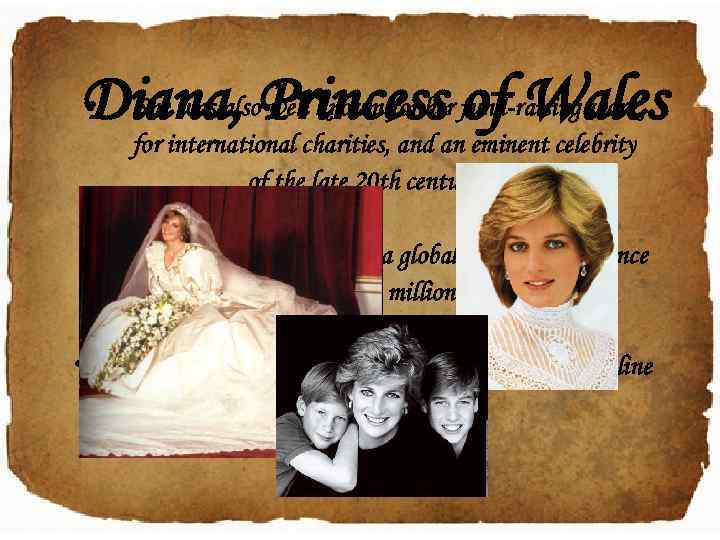  • She was also well known for her of Wales Diana, Princess fund-raising