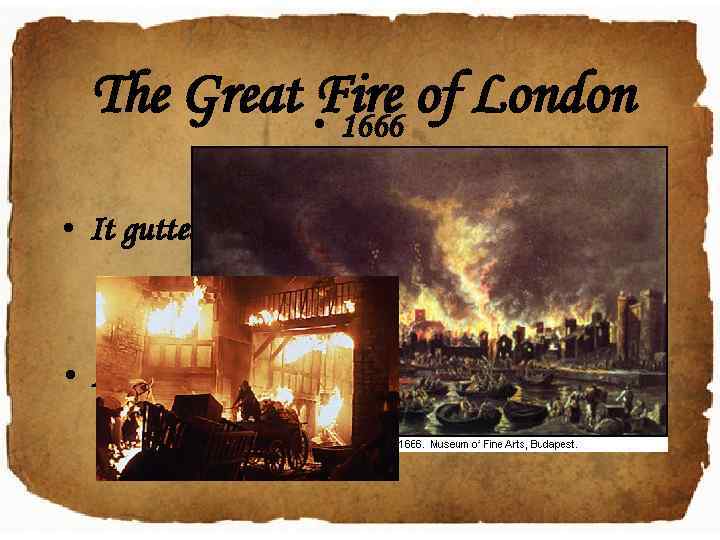 The Great • Fire of London 1666 • It gutted the medieval City of
