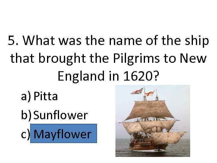 5. What was the name of the ship that brought the Pilgrims to New