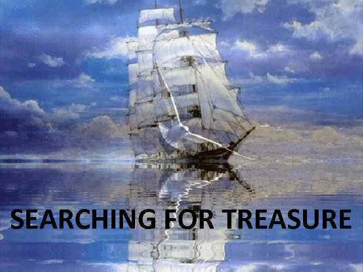 SEARCHING FOR TREASURE 