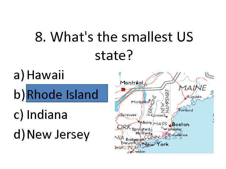 8. What's the smallest US state? a) Hawaii b) Rhode Island c) Indiana d)