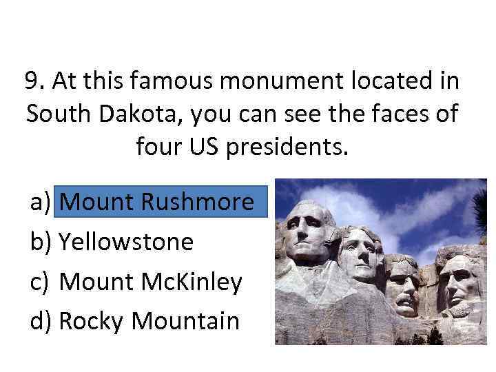 9. At this famous monument located in South Dakota, you can see the faces