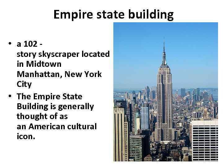 Empire state building • a 102 - story skyscraper located in Midtown Manhattan, New