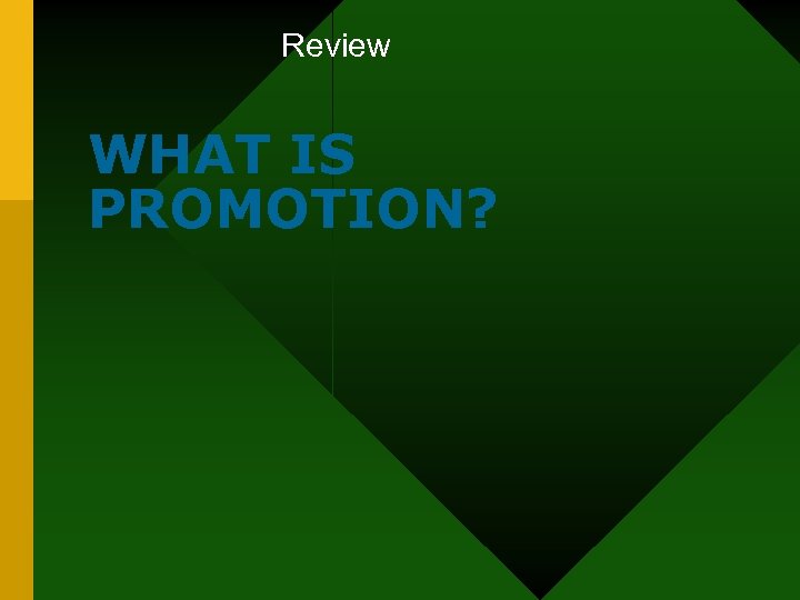 Review WHAT IS PROMOTION? 