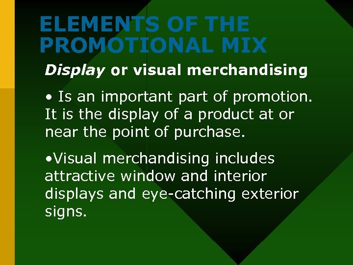 ELEMENTS OF THE PROMOTIONAL MIX Display or visual merchandising • Is an important part