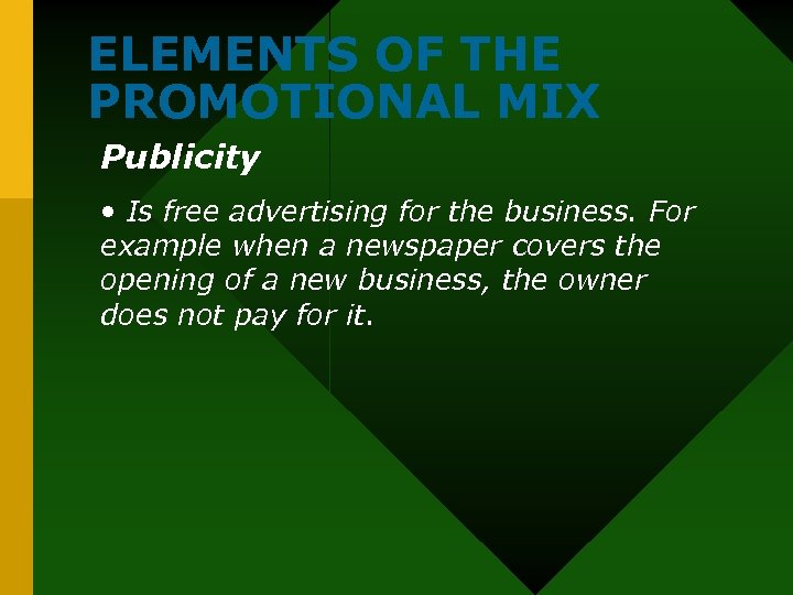 ELEMENTS OF THE PROMOTIONAL MIX Publicity • Is free advertising for the business. For