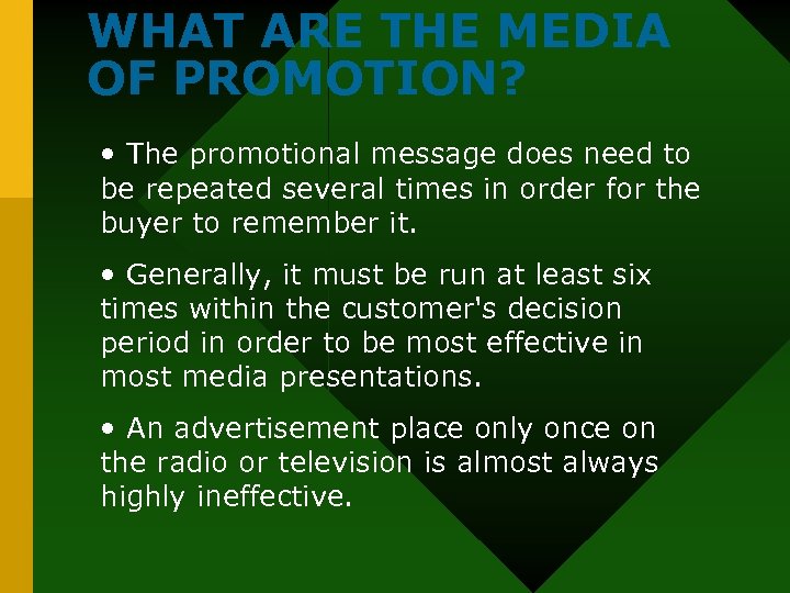 WHAT ARE THE MEDIA OF PROMOTION? • The promotional message does need to be